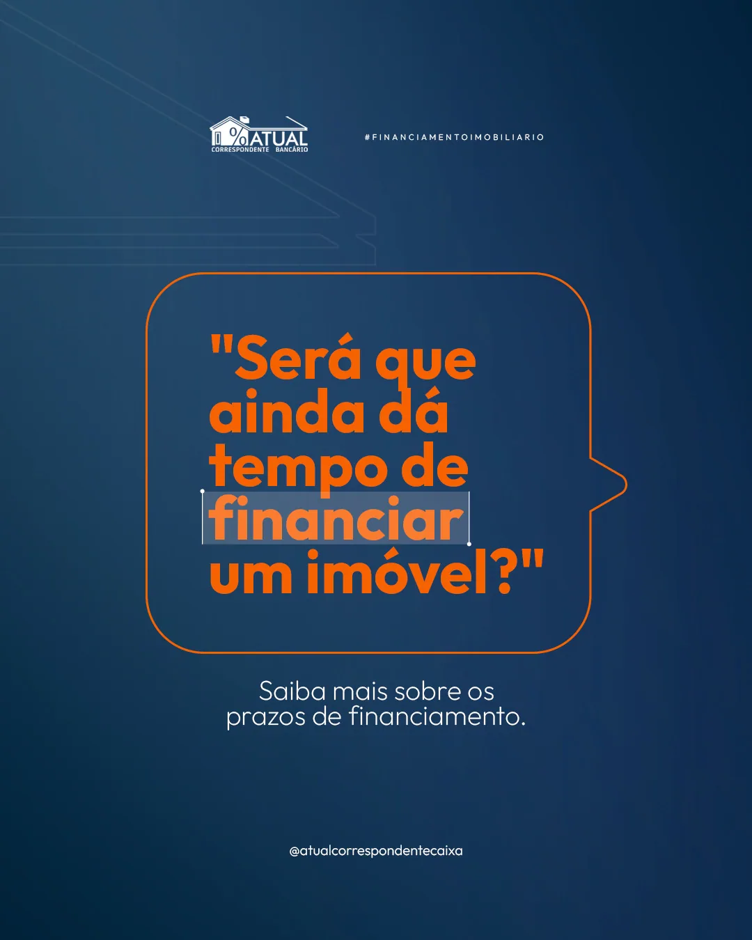 Arte da Atual com a pergunta “Será que ainda dá tempo de financiar um imóvel?” em balão laranja sobre fundo azul.