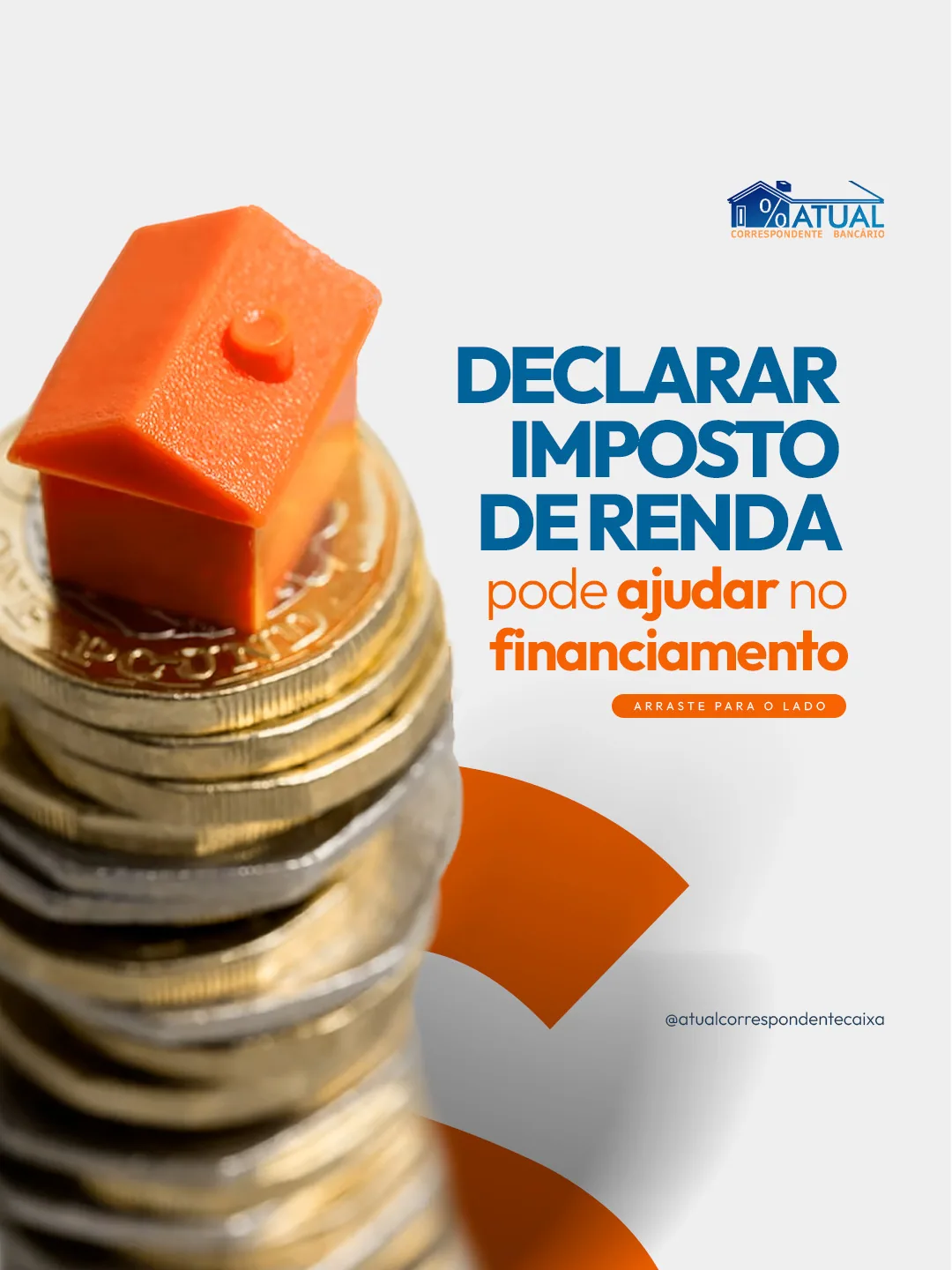 Arte da Atual: “Declarar imposto de renda pode ajudar no financiamento”, com moedas empilhadas e uma casinha laranja.